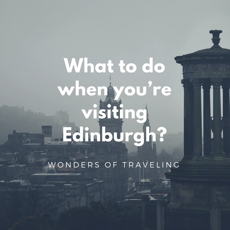 What to do when you’re visiting Edinburgh_